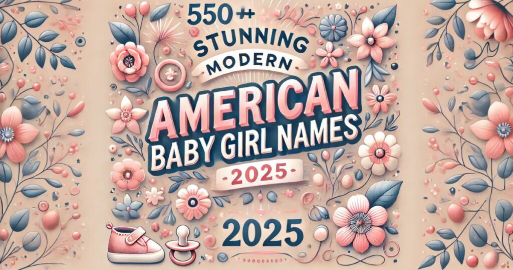 510+ Modern American Baby Girl Names a to z 2025