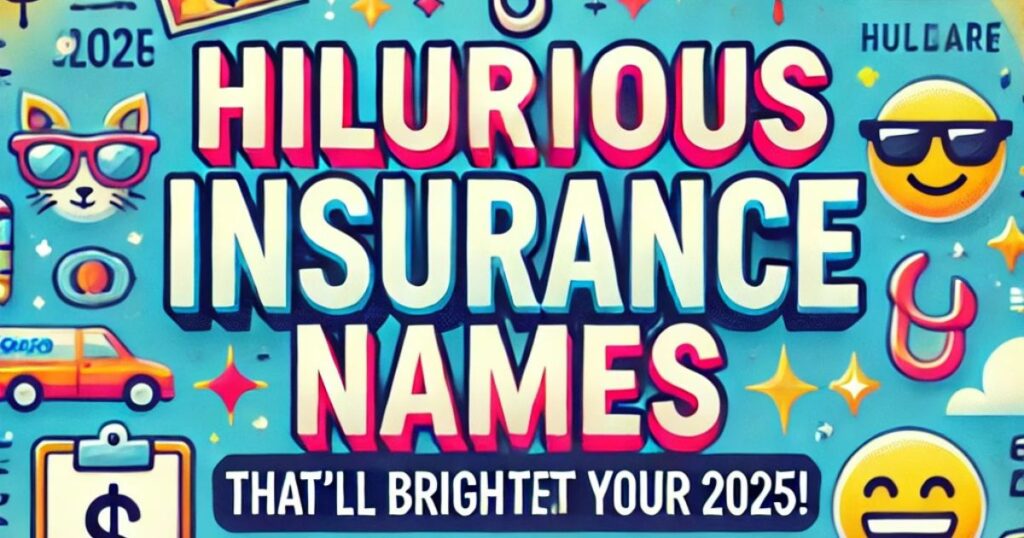 Funny Insurance Names That Will Crack